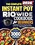 The Complete Instant Pot Rio Wide Cookbook For Beginners: Over 300 Effortless Recipes for Soups, Stews, Seafood, Vegetables, Beans, Grains, Breakfast Dishes, Eggs, One-Pot Meals, and More