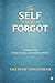 The Self You Forgot: A Guide to Find Clarity, Courage, and Confidence Within