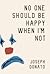 No One Should Be Happy When I'm Not by Joseph Donato