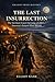 The Last Insurrection: The German Coast Uprising of 1811 — America's Largest Slave Revolt and the History That Buried It (Erased From History)