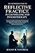 An Introduction to Reflective Practice in Counselling and Psychotherapy: A Practical Guide to Developing Self-Awareness, Strengthening Therapeutic Skills, and Applying Reflective Thinking for Ethical