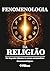 Fenomenologia da Religião: Do sagrado clássico às novas perspectivas fenomenológicas (Portuguese Edition)