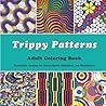 Trippy Patterns Adult Coloring Book: Psychedelic Designs for Stress Relief, Relaxation, and Mindfulness