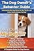 The Dog Owner’s Behavior Guide: Understanding Why Dogs Behave the Way They Do—and Proven, Humane Methods That Help