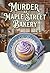 Murder at Maple Street Bakery: An Addictive Cozy Bakery Mystery with Cupcakes, Secrets, and Small-Town Murder (Sweet Haven Bakery Cozy Mystery Book 1)