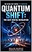 Quantum Shift: The Next Digital Revolution: How Quantum Computing Will Transform AI, Business, and Reality