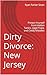 Dirty Divorce: New Jersey: Protect Yourself from Hidden Tactics, Legal Traps, and Costly Mistakes
