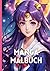 Manga Malbuch: für Mädchen ab 10 Jahren | Anime Ausmalbuch | Großformat A4 | 36 Malvorlagen (German Edition)
