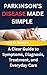 PARKINSON’S DISEASE MADE SIMPLE : A Clear Guide to Symptoms, Diagnosis, Treatment, and Everyday Care