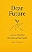 DEAR FUTURE: Lessons We Wish We Had Learned Earlier