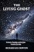 The Living Ghost: Curiosity, Cosmology, and the Quiet Creation of an Idea (2160 Archive Book 2)