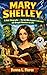 MARY SHELLEY: A Kids’ Biography — The Girl Who Created Frankenstein and Brought Monsters to Life