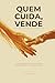 Quem Cuida, Vende: Como a liderança humana constrói times que batem metas — e não quebram pessoas (Portuguese Edition)