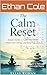 The Calm Reset A 21-Day Guide to Rebuilding Focus, Energy, and Peace: A 21-Day Guide to Rebuild Focus, Energy, and Inner Peace