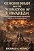 Genghis Khan and the Destruction of Khwarezm: How the Mongols Erased the Greatest Empire in the Islamic World (The Mongol Campaigns Book 2)