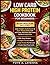 LOW CARB HIGH PROTEIN COOKBOOK FOR BEGINNERS: Lose Weight, Build Muscle & Save Money Daily with Easy, Affordable High-Protein Recipes for Lasting Energy