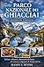 PARCO NAZIONALE DEI GHIACCIAIGUIDA DI VIAGGIO: Delizie culinarie, Attrazioni di Punta, Avventura e Opzioni di Itinerario. (Italian Edition)