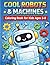 Cool Robots & Machines Coloring Book for Kids