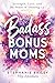 Badass Bonus Moms: Strength, Love, and the Power of Showing Up
