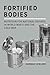 Fortified Bodies: Nutrition for National Defense in World War II and the Cold War (Repast: Studies in the History of Nutrition)