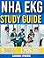 NHA EKG STUDY GUIDE 2026-2027: Proven Strategies, Key Concepts, and Practical Tools to Help Any Beginner Succeed with 9 full length question and answer