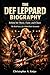 THE DEF LEPPARD BIOGRAPHY: Behind the Music, Fame, and Chaos The Real Story of a Global Rock Sensation