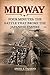 MIDWAY: FOUR MINUTES: THE BATTLE THAT BROKE THE JAPANESE EMPIRE