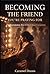 Becoming the Friend You’re Praying For : The Foundation: How to Build Real Friendships