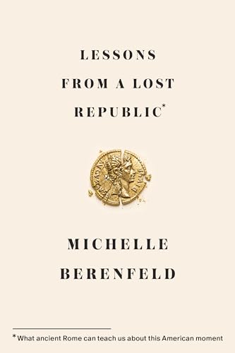 Lessons from a Lost Republic: What Ancient Rome Can Teach Us About This American Moment (Hardcover)