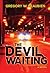 The Devil Is Waiting, a Novel