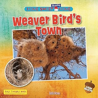 Weaver Bird's Town (Home Sweet Amazing Home by Ruth Owen