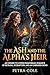 The Ash and the Alpha's Heir: An Enemies to Lovers Paranormal Romance of Betrayal, Redemption, and an Unbroken Bond
