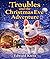 Troubles and the Christmas Eve Adventure (The Adventures of troubles Book 9)