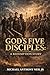 God's Five Disciples: A Redemption Story