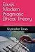 Eaves Modern Pragmatic Ethical Theory: A Comprehensive Ethical Framework for AI-Driven, Globally Distributed, and Volatile Business Environments