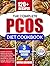 The Complete PCOS Diet Cookbook: Simple Hormone-Balancing Recipes and 30-Day Meal Plan to Support Insulin Resistance, Improve Energy, and Promote Healthy Weight Loss