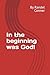In the beginning was God!