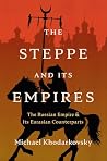 The Steppe and Its Empires: The Russian Empire and Its Eurasian Counterparts Book cover for The Steppe and Its Empires: The Russian Empire and Its Eurasian Counterparts