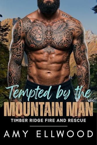 Tempted by the Mountain Man: A Grumpy Alpha Male, Curvy Virgin, Hot and Spicy Instalove Story (Timber Ridge Fire and Rescue Book 3)