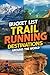 Bucket List Trail Running Destinations Around the World: The Ultimate Guide to the World's Most Epic Trail Runs