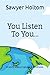 You Listen To You...: A story about nature and kindness.