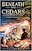 Beneath the Cedars: The Forgotten Stories of a Nation: A Journey into Lebanon's Ancient Memory