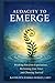Audacity to Emerge: Breaking Free from Expectations, Reclaiming Your Voice, and Choosing Yourself
