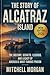 The Story of Alcatraz Islan...