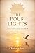 The Four Lights: Ancient Chinese Wisdom for Navigating Ambition, Adversity, Stillness, and Choice (The Hidden Wisdom of the East Book 2)