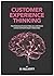 Customer Experience Thinking: How behavioural science helps you understand, connect and build deeper relationships