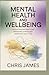 MENTAL HEALTH AND WELLBEING: understanding emotions managing stress and improving daily life