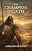 The Champion of Gath: A Memoir of Goliath (Biblical Memoirs)