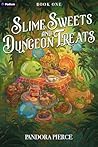 Slime Sweets and Dungeon Treats: A Cozy LitRPG