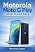 Motorola Moto G Play 2024 User Guide : A Beginner-Friendly Guide to Setup, Everyday Use, Camera Tips, Battery Life, and Essential Settings